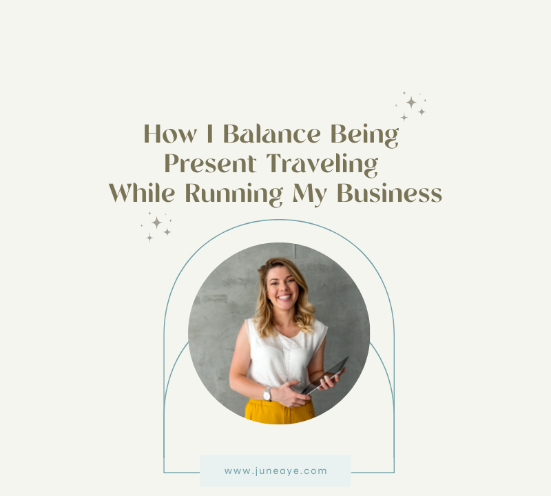 How I Balance Being Present Traveling While Running My Business