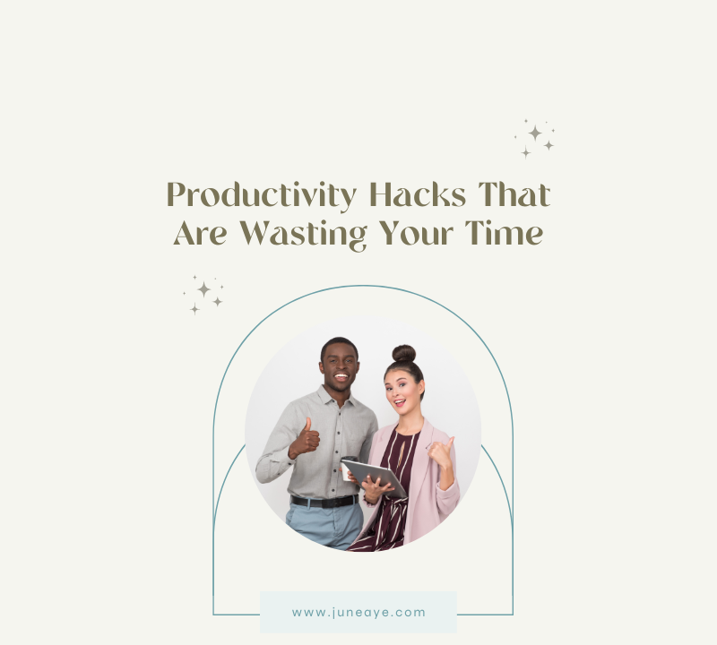 Productivity Hacks That Are Wasting Your Time