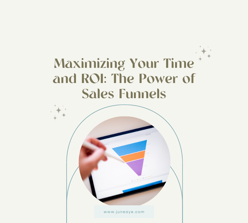 Maximizing Your Time and ROI: The Power of Sales Funnels