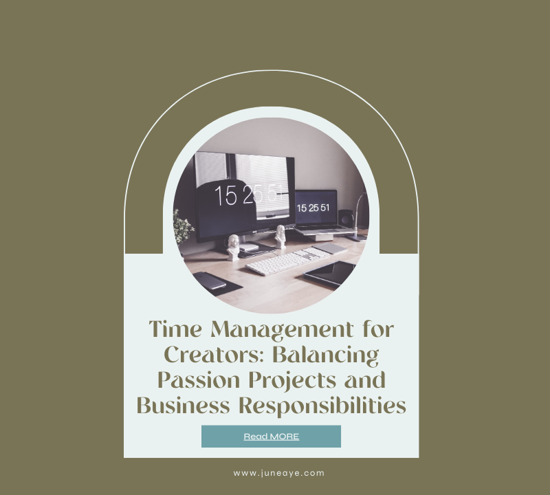 Time Management for Creators: Balancing Passion Projects and Business Responsibilities